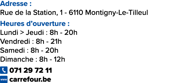 Adresse : Rue de la Station, 1 6110 Montigny Le Tilleul Heures d’ouverture : Lundi  Jeudi : 8h 20h Vendredi : 8h 21h...