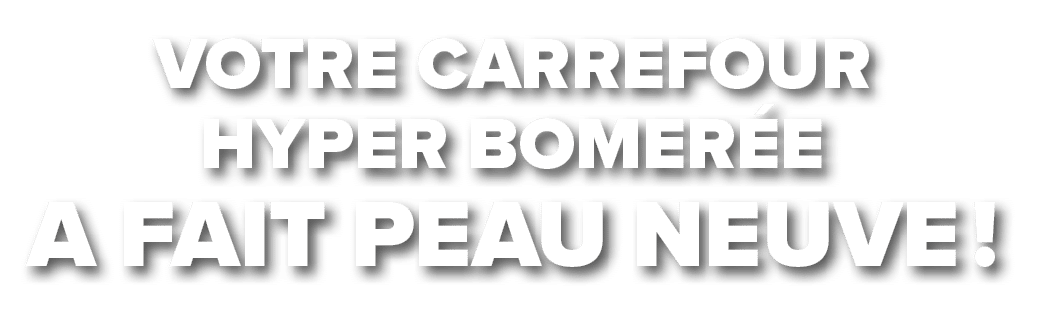 Votre Carrefour Hyper Bomer e a fait peau neuve !