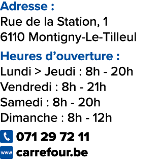Adresse : Rue de la Station, 1 6110 Montigny Le Tilleul Heures d’ouverture : Lundi  Jeudi : 8h 20h Vendredi : 8h 21h...