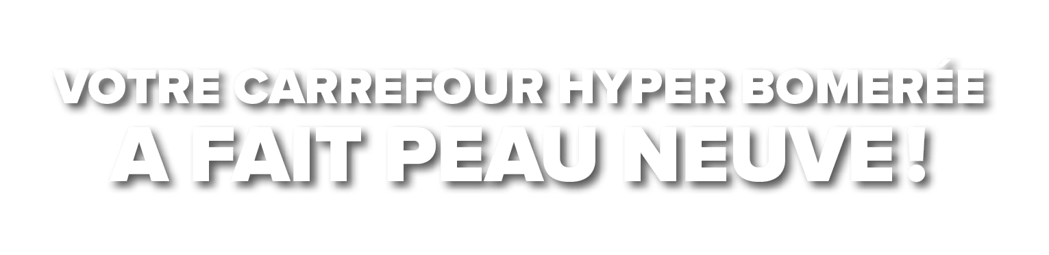 Votre Carrefour Hyper Bomer e a fait peau neuve !