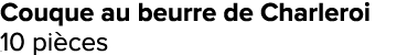 Couque au beurre de Charleroi 10 pi ces﻿﻿ ﻿﻿ ﻿﻿ ﻿﻿ ﻿﻿ ﻿﻿ ﻿REF. :7044578﻿ 